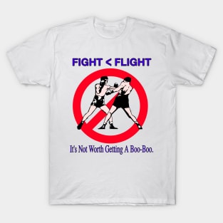 Fight or Flight - It's Not Worth Getting A Boo-Boo T-Shirt